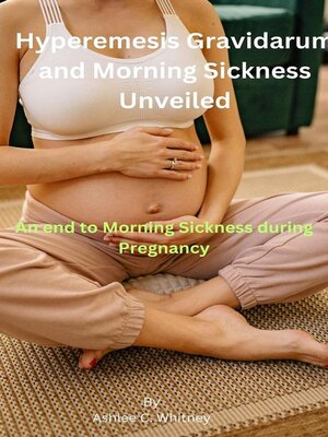 cover image of Hyperemesis Gravidarum and Morning Sickness Unveiled